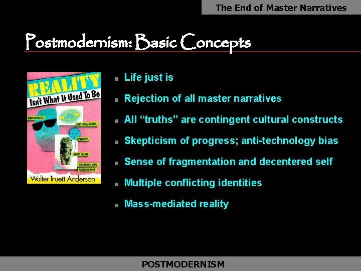 The End of Master Narratives Postmodernism: Basic Concepts n Life just is n Rejection