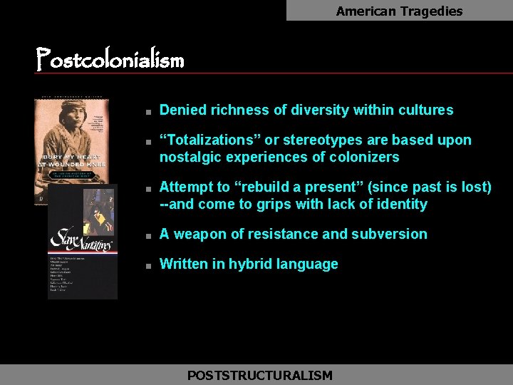 American Tragedies Postcolonialism as n n n Denied richness of diversity within cultures “Totalizations”