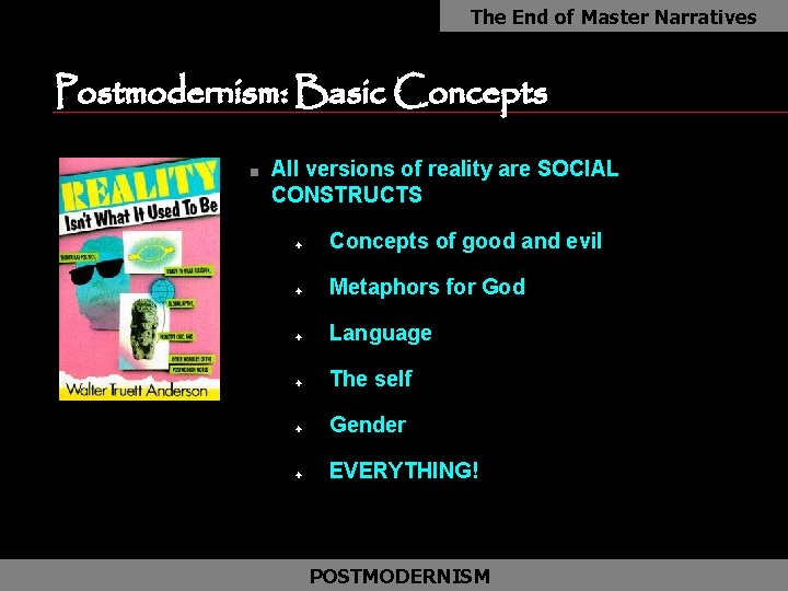 The End of Master Narratives Postmodernism: Basic Concepts n All versions of reality are