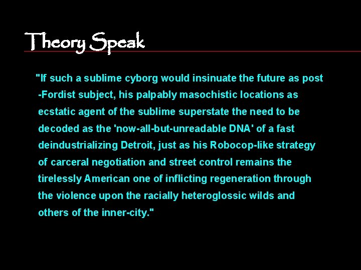 Theory Speak "If such a sublime cyborg would insinuate the future as post -Fordist