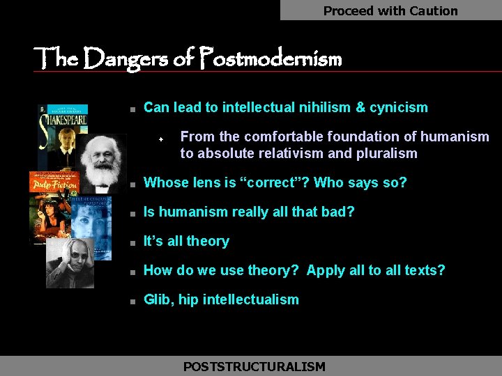 Proceed with Caution The Dangers of Postmodernism n Can lead to intellectual nihilism &