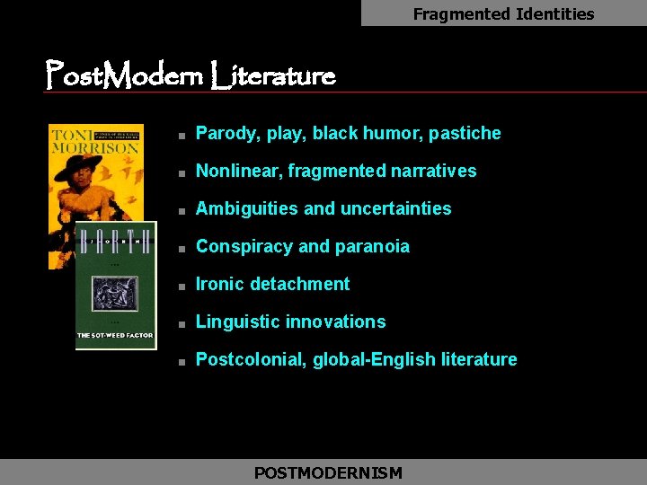 Fragmented Identities Post. Modern Literature n Parody, play, black humor, pastiche n Nonlinear, fragmented