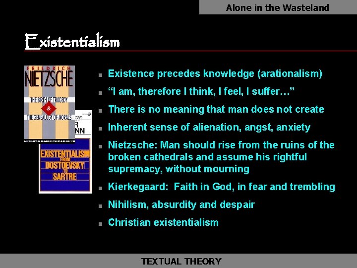 Alone in the Wasteland Existentialism as n Existence precedes knowledge (arationalism) n “I am,
