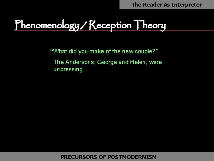 The Reader As Interpreter Phenomenology / Reception Theory as “What did you make of