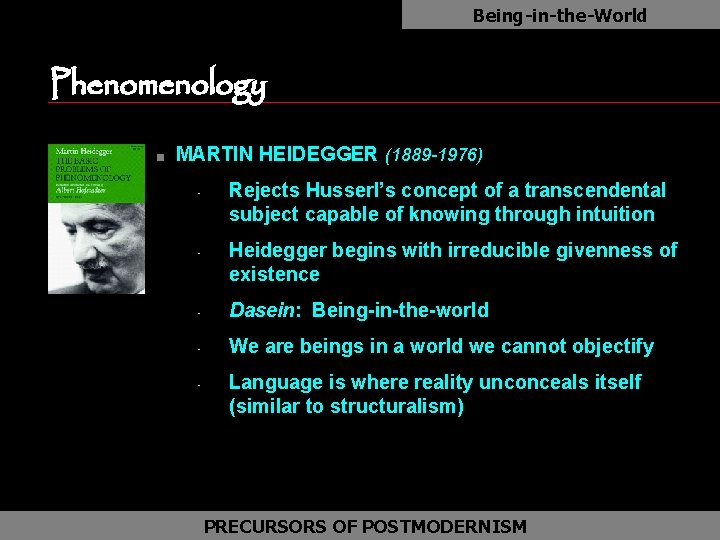 Being-in-the-World as Phenomenology n MARTIN HEIDEGGER (1889 -1976) • • Rejects Husserl’s concept of