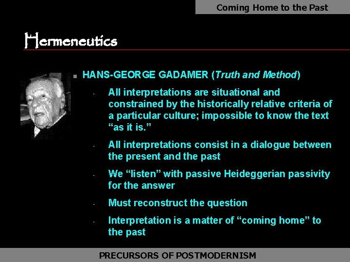 Coming Home to the Past Hermeneutics n HANS-GEORGE GADAMER (Truth and Method) • •