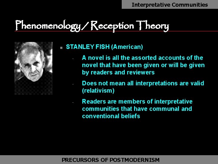 Interpretative Communities as Phenomenology / Reception Theory n STANLEY FISH (American) • • •