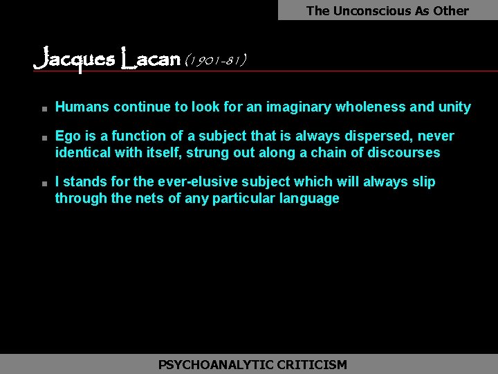 The Unconscious As Other Jacques Lacan (1901 -81) as n n n Humans continue
