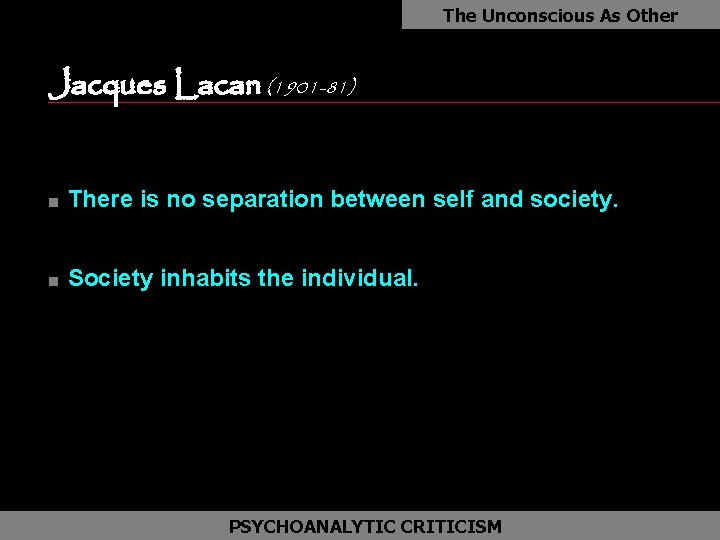 The Unconscious As Other Jacques Lacan (1901 -81) as n There is no separation