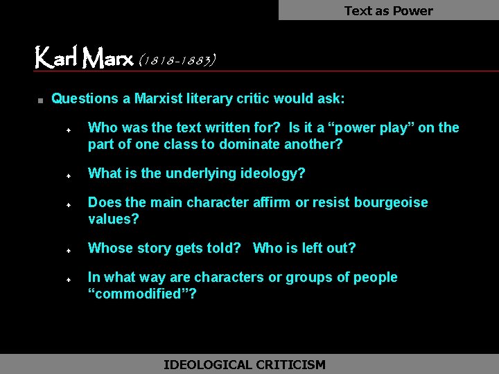 Text as Power Karl Marx (1818 -1883) n Questions a Marxist literary critic would
