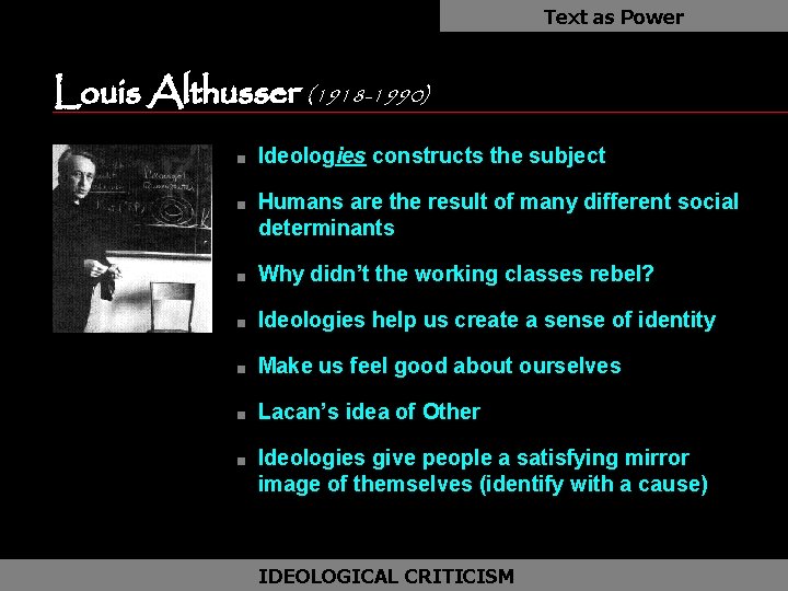 Text as Power Louis Althusser (1918 -1990) n n Ideologies constructs the subject Humans