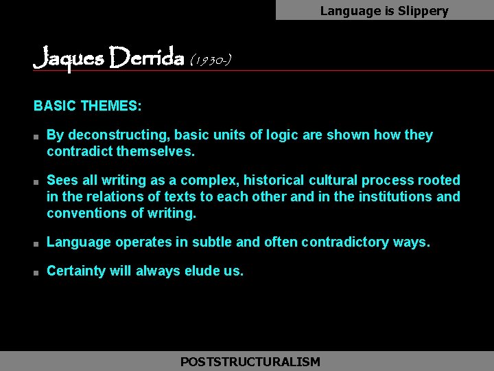 Language is Slippery Jaques Derrida (1930 -) as BASIC THEMES: n n By deconstructing,