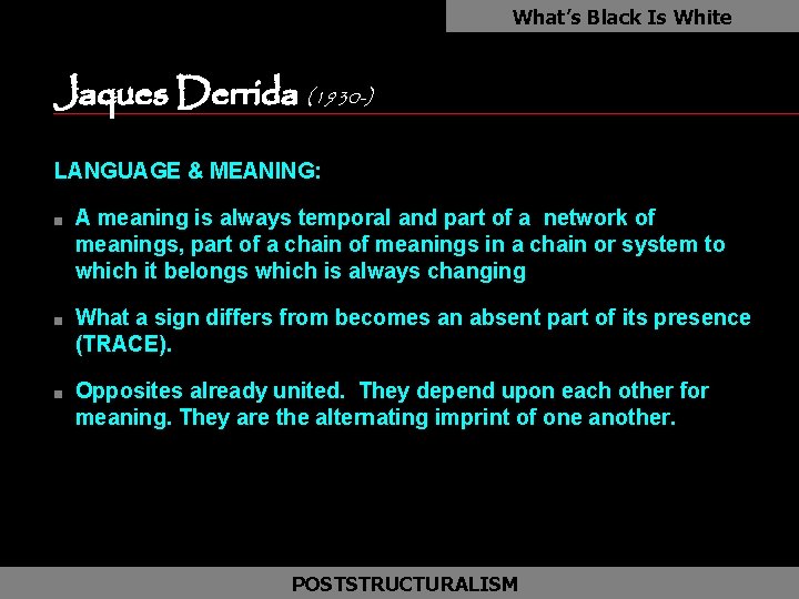What’s Black Is White Jaques Derrida (1930 -) as LANGUAGE & MEANING: n n