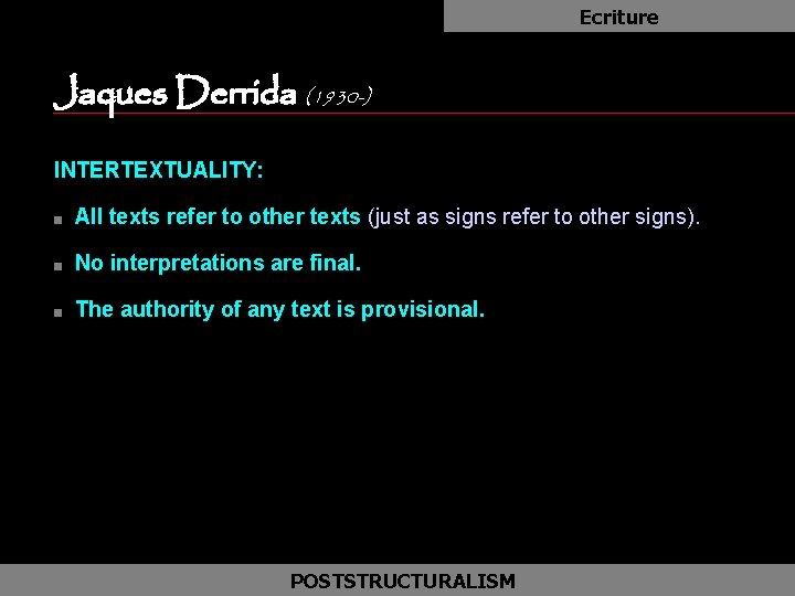 Ecriture Jaques Derrida (1930 -) as INTERTEXTUALITY: n All texts refer to other texts