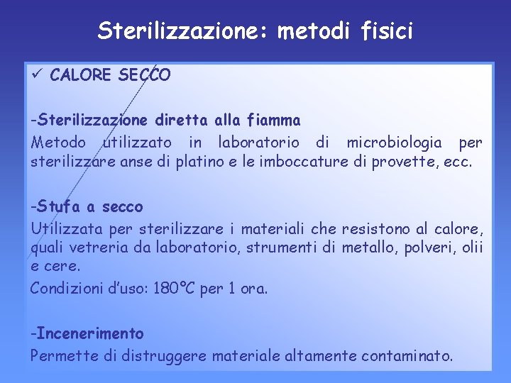 Sterilizzazione: metodi fisici ü CALORE SECCO -Sterilizzazione diretta alla fiamma Metodo utilizzato in laboratorio