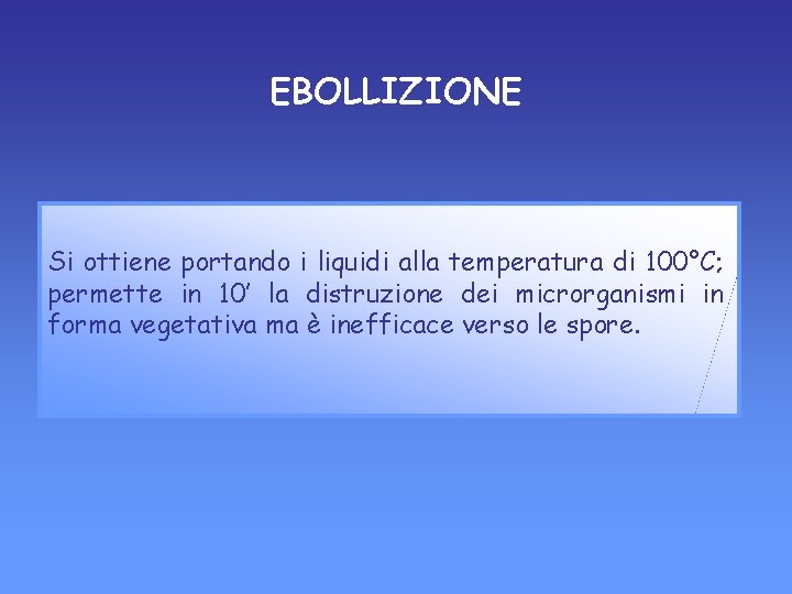 EBOLLIZIONE Si ottiene portando i liquidi alla temperatura di 100°C; permette in 10’ la