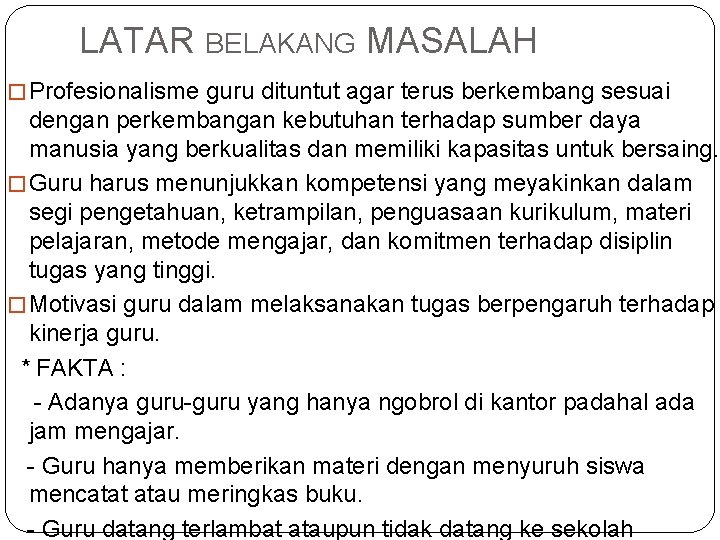 LATAR BELAKANG MASALAH � Profesionalisme guru dituntut agar terus berkembang sesuai dengan perkembangan kebutuhan