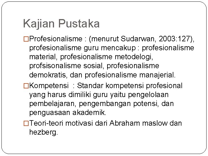 Kajian Pustaka �Profesionalisme : (menurut Sudarwan, 2003: 127), profesionalisme guru mencakup : profesionalisme material,
