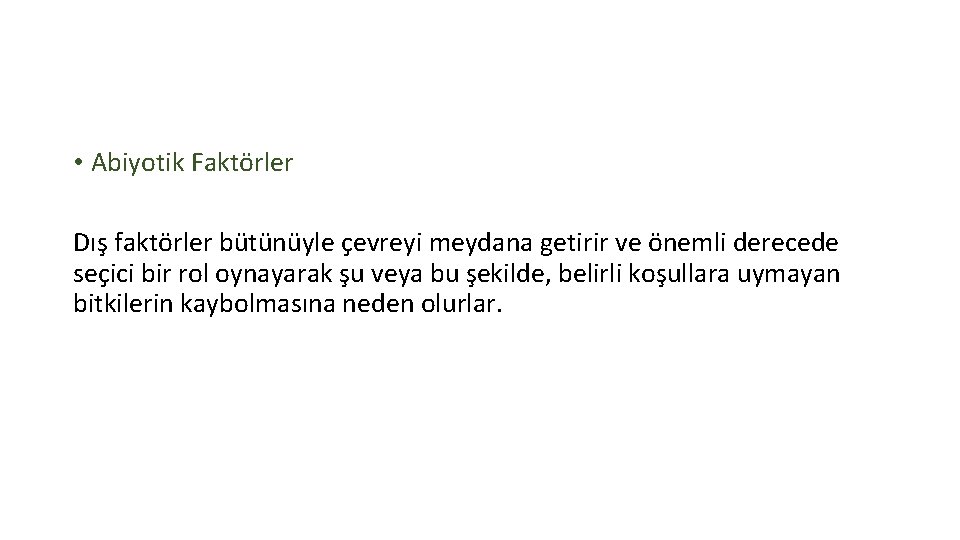  • Abiyotik Faktörler Dış faktörler bütünüyle çevreyi meydana getirir ve önemli derecede seçici