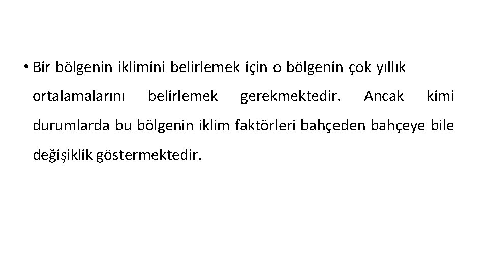  • Bir bölgenin iklimini belirlemek için o bölgenin çok yıllık ortalamalarını belirlemek gerekmektedir.