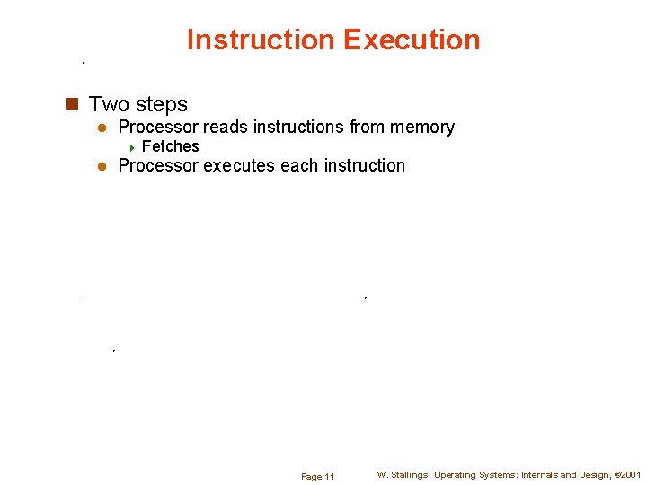 Instruction Execution n Two steps l Processor reads instructions from memory 4 Fetches l