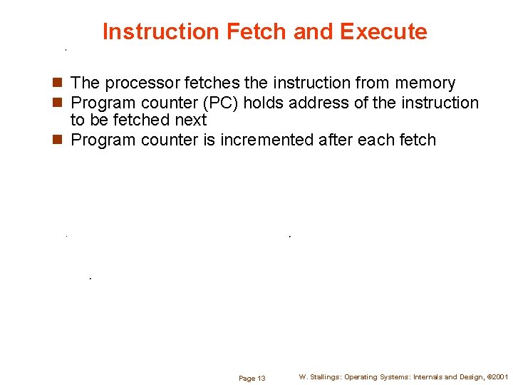 Instruction Fetch and Execute n The processor fetches the instruction from memory n Program