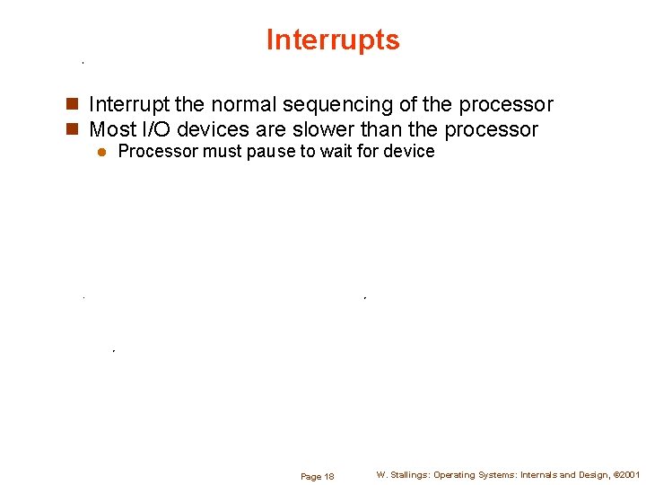 Interrupts n Interrupt the normal sequencing of the processor n Most I/O devices are