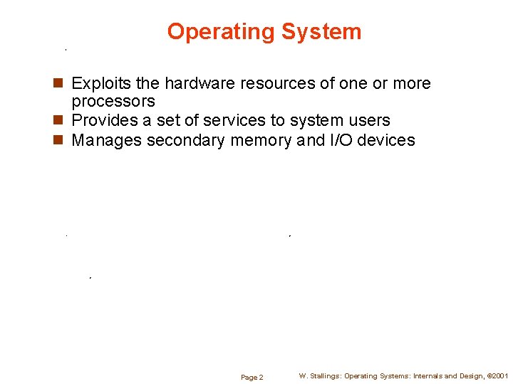 Operating System n Exploits the hardware resources of one or more processors n Provides