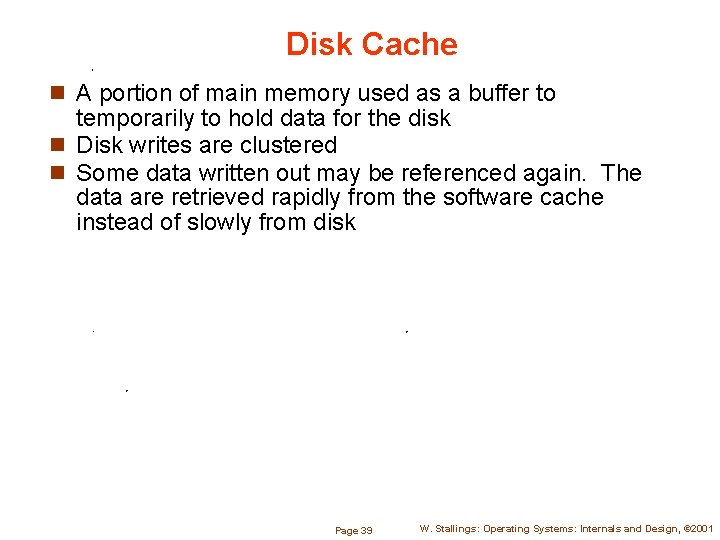 Disk Cache n A portion of main memory used as a buffer to temporarily