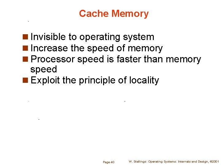Cache Memory n Invisible to operating system n Increase the speed of memory n