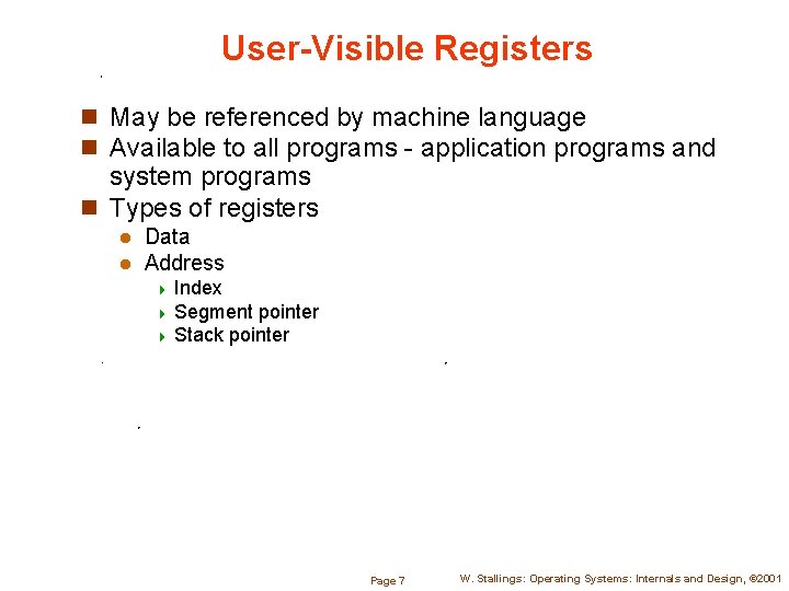 User-Visible Registers n May be referenced by machine language n Available to all programs