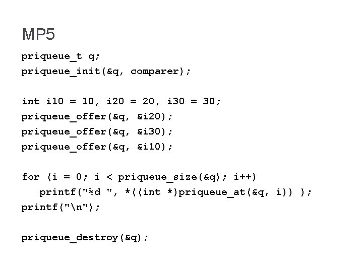 MP 5 priqueue_t q; priqueue_init(&q, comparer); int i 10 = 10, i 20 =