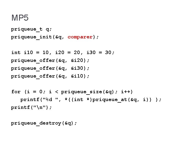 MP 5 priqueue_t q; priqueue_init(&q, comparer); int i 10 = 10, i 20 =