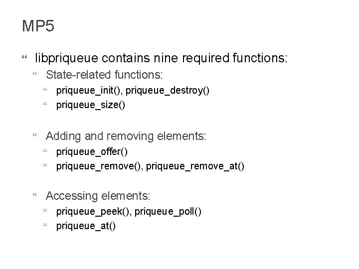 MP 5 libpriqueue contains nine required functions: State-related functions: Adding and removing elements: priqueue_init(),