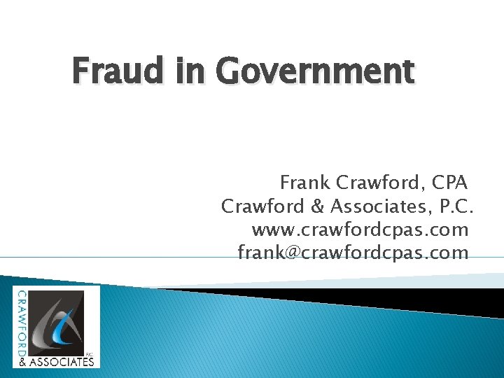 Fraud in Government Frank Crawford, CPA Crawford & Associates, P. C. www. crawfordcpas. com