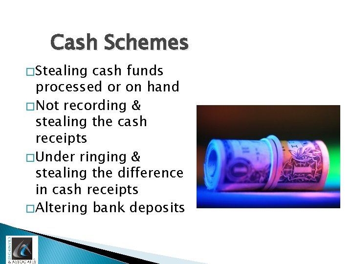 Cash Schemes � Stealing cash funds processed or on hand � Not recording &