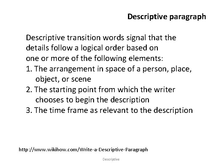 Descriptive paragraph Descriptive transition words signal that the details follow a logical order based
