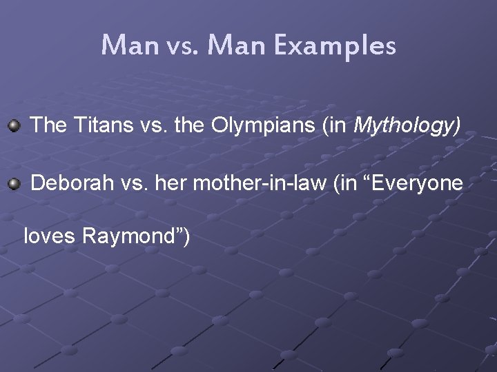 Man vs. Man Examples The Titans vs. the Olympians (in Mythology) Deborah vs. her