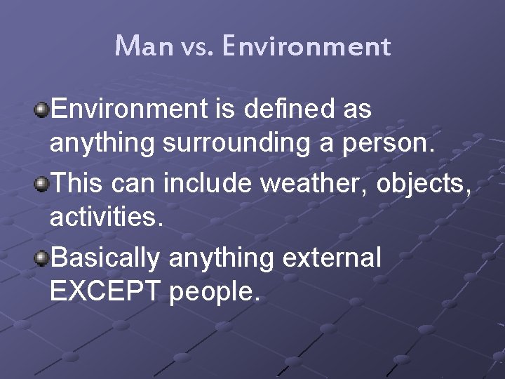 Man vs. Environment is defined as anything surrounding a person. This can include weather,