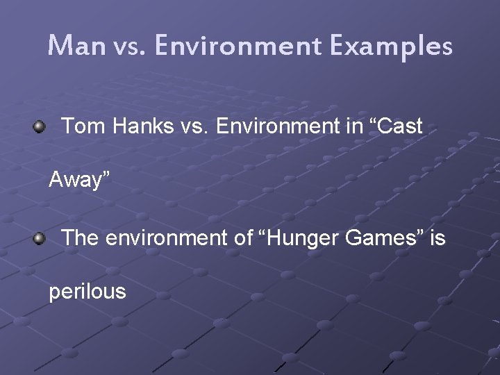 Man vs. Environment Examples Tom Hanks vs. Environment in “Cast Away” The environment of