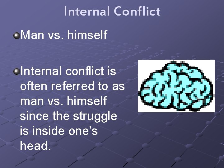 Internal Conflict Man vs. himself Internal conflict is often referred to as man vs.