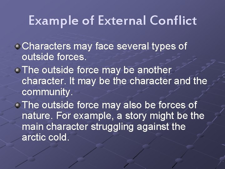 Example of External Conflict Characters may face several types of outside forces. The outside