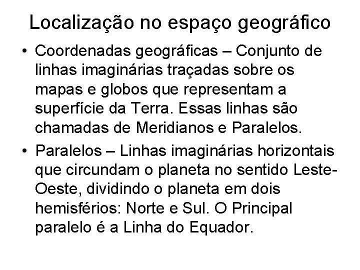 Localização no espaço geográfico • Coordenadas geográficas – Conjunto de linhas imaginárias traçadas sobre