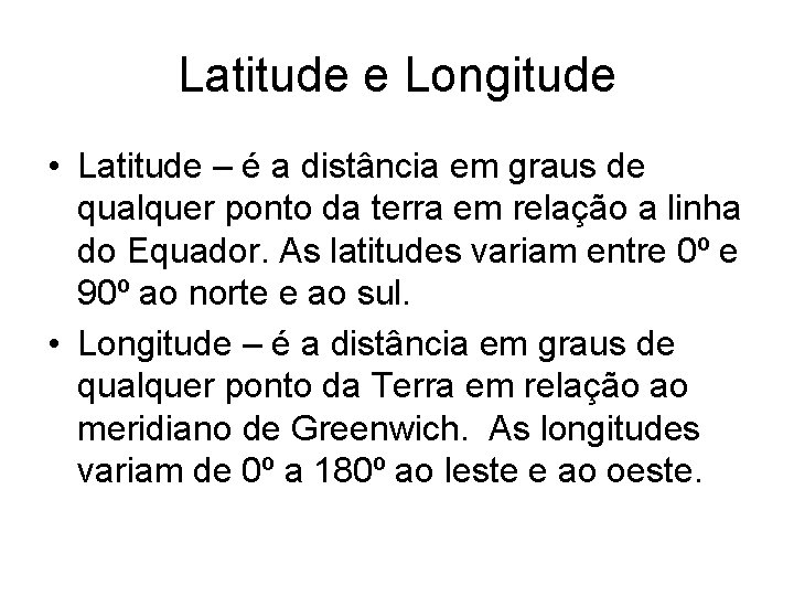 Latitude e Longitude • Latitude – é a distância em graus de qualquer ponto