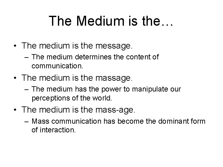 The Medium is the… • The medium is the message. – The medium determines