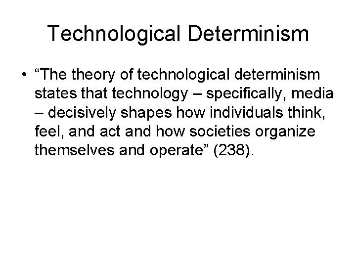 Technological Determinism • “The theory of technological determinism states that technology – specifically, media