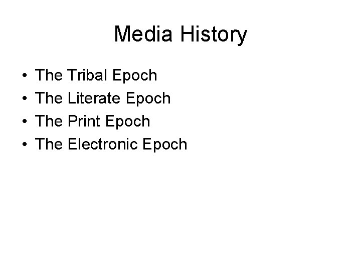 Media History • • The Tribal Epoch The Literate Epoch The Print Epoch The
