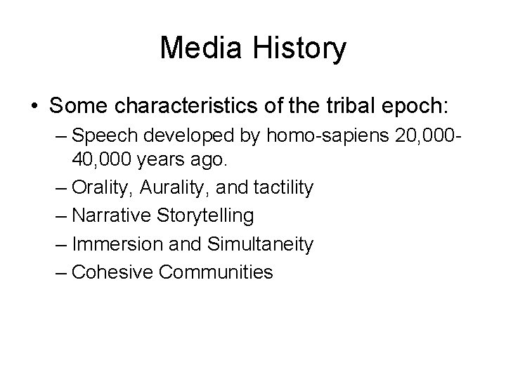 Media History • Some characteristics of the tribal epoch: – Speech developed by homo-sapiens