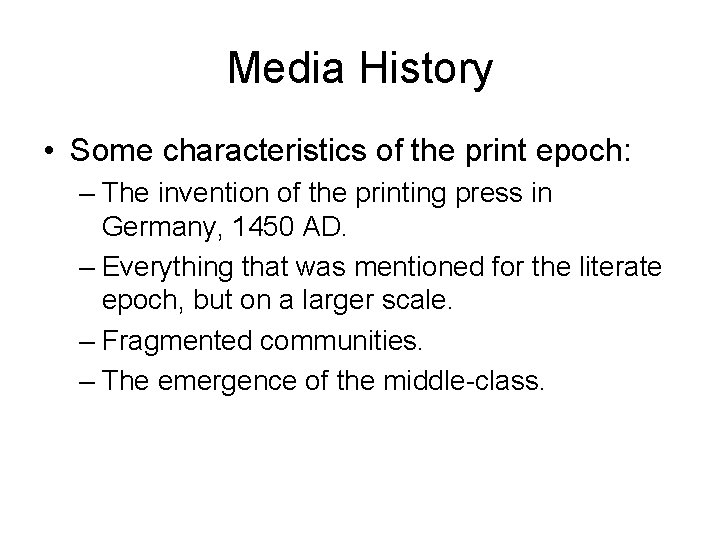 Media History • Some characteristics of the print epoch: – The invention of the