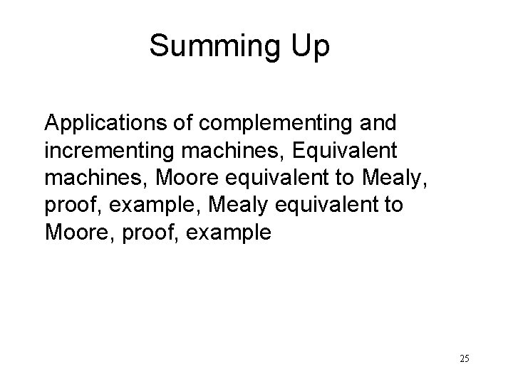 Summing Up Applications of complementing and incrementing machines, Equivalent machines, Moore equivalent to Mealy,